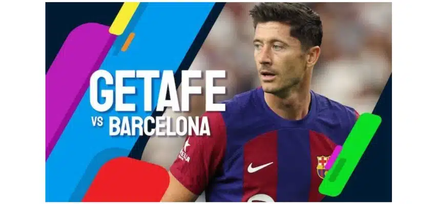 Soi kèo, dự đoán Getafe vs Barcelona ngày 14-08-2023